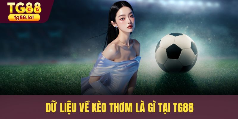 Dữ liệu về kèo thơm là gì tại TG88